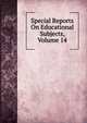 Special Reports On Educational Subjects, Volume 14, 