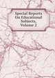Special Reports On Educational Subjects, Volume 2, 