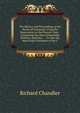 The History and Proceedings of the House of Commons: From the Restoration to the Present Time : Containing the Most Remarkable Motions, Speeches, . : As Also the Most Exact Estimates of the C, Richard Chandler 