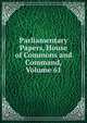 Parliamentary Papers, House of Commons and Command, Volume 61, 