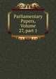 Parliamentary Papers, Volume 27, part 1, 