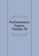 Parliamentary Papers, Volume 38, 