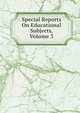 Special Reports On Educational Subjects, Volume 3, 