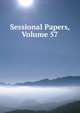 Sessional Papers, Volume 57, 