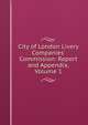 City of London Livery Companies' Commission: Report and Appendix, Volume 1, 