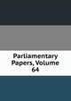 Parliamentary Papers, Volume 64, 