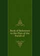 Book of Reference to the Plan of the Parish of ., 