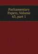 Parliamentary Papers, Volume 63, part 1, 