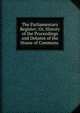 The Parliamentary Register; Or, History of the Proceedings and Debates of the House of Commons ., 