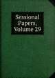 Sessional Papers, Volume 29, 