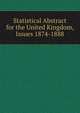 Statistical Abstract for the United Kingdom, Issues 1874-1888, 