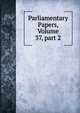 Parliamentary Papers, Volume 37, part 2, 