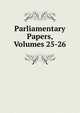 Parliamentary Papers, Volumes 25-26, 