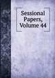 Sessional Papers, Volume 44, 
