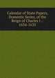 Calendar of State Papers, Domestic Series, of the Reign of Charles I .: 1634-1635, 
