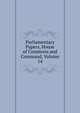 Parliamentary Papers, House of Commons and Command, Volume 14, 