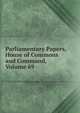 Parliamentary Papers, House of Commons and Command, Volume 69, 