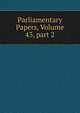 Parliamentary Papers, Volume 43, part 2, 