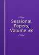 Sessional Papers, Volume 38, 