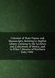 Calendar of State Papers and Manuscripts, Relating to English Affairs: Existing in the Archives and Collections of Venice, and in Other Libraries of Northern Italy, 1202-., 