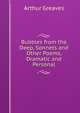 Bubbles from the Deep, Sonnets and Other Poems, Dramatic and Personal, Arthur Greaves 