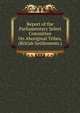 Report of the Parliamentary Select Committee On Aboriginal Tribes, (British Settlements.), 