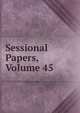 Sessional Papers, Volume 45, 