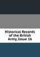 Historical Records of the British Army, Issue 16, 