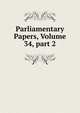 Parliamentary Papers, Volume 34, part 2, 
