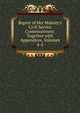 Report of Her Majesty's Civil Service Commissioners: Together with Appendices, Volumes 4-5, 