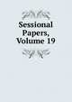 Sessional Papers, Volume 19, 