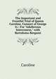 The Important and Eventful Trial of Queen Caroline, Consort of George Iv.: For "Adulterous Intercourse," with Bartolomo Bergami, Caroline 