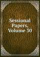Sessional Papers, Volume 30, 