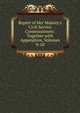 Report of Her Majesty's Civil Service Commissioners: Together with Appendices, Volumes 9-10, 