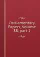 Parliamentary Papers, Volume 38, part 1, 
