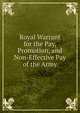 Royal Warrant for the Pay, Promotion, and Non-Effective Pay of the Army, 