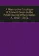 A Descriptive Catalogue of Ancient Deeds in the Public Record Office: Series A, 10427-13672, 