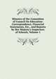 Minutes of the Committee of Council On Education: Correspondence, Financial Statements, Etc., and Reports by Her Majesty's Inspectors of Schools, Volume 1, 