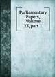 Parliamentary Papers, Volume 23, part 1, 