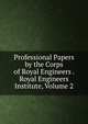 Professional Papers by the Corps of Royal Engineers . Royal Engineers Institute, Volume 2, 