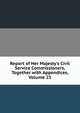 Report of Her Majesty's Civil Service Commissioners, Together with Appendices, Volume 23, 
