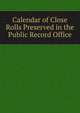 Calendar of Close Rolls Preserved in the Public Record Office, 