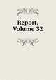 Report, Volume 32, 