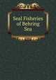 Seal Fisheries of Behring Sea, 