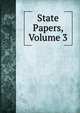 State Papers, Volume 3, 