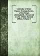 Calendar of State Papers: Foreign Series, of the Reign of Elizabeth . Perserved in the . Public Record Office, Volume 7, 