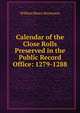 Calendar of the Close Rolls Preserved in the Public Record Office: 1279-1288, William Henry Stevenson 