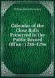 Calendar of the Close Rolls Preserved in the Public Record Office: 1288-1296, William Henry Stevenson 