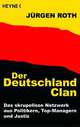 Der Deutschland-Clan. Das skrupellose Netzwerk aus Politikern, Top-Managern und Justiz, Roth, Juergen 