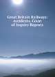 Great Britain Railways: Accidents. Court of Inquiry Reports, 